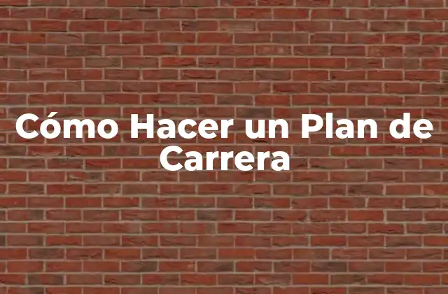 Cómo Hacer un Plan de Carrera