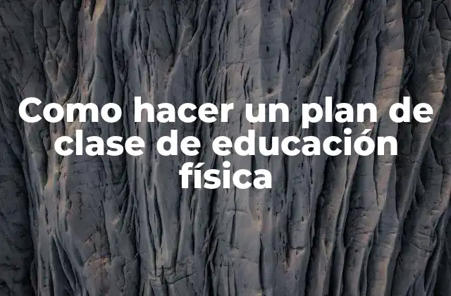 Como Hacer un Plan de Clase de Educación Física 2 Como hacer un plan de clase de educación física
