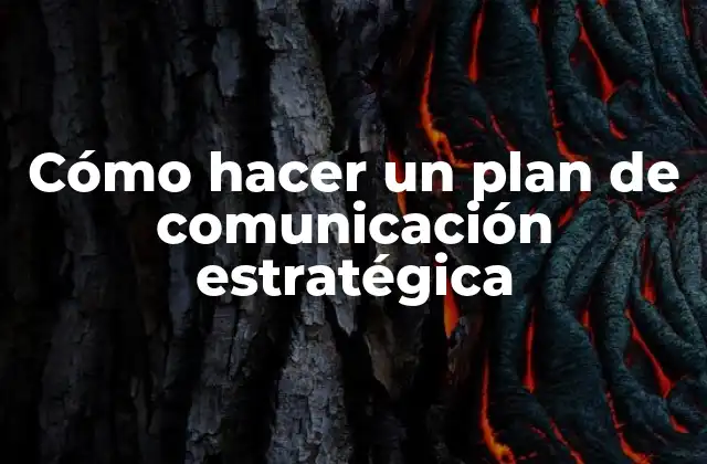 Cómo Hacer un Plan de Comunicación Estratégica