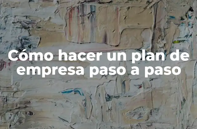 Cómo Hacer un Plan de Empresa Paso a Paso