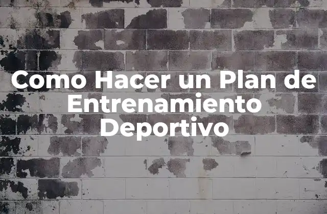 Como Hacer un Plan de Entrenamiento Deportivo