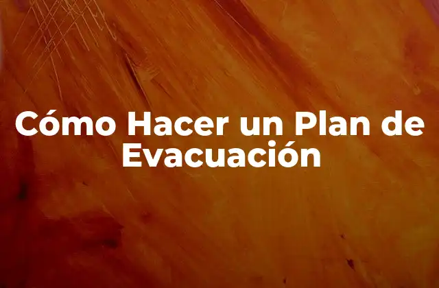 Cómo Hacer un Plan de Evacuación