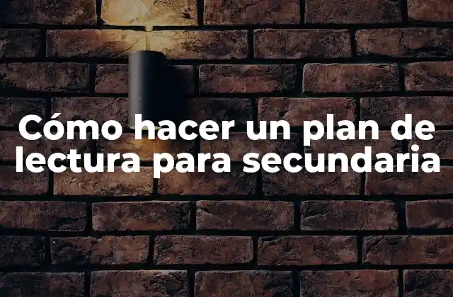 Cómo hacer un plan de lectura para secundaria