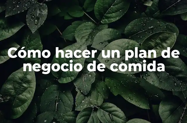 Cómo hacer un plan de negocio de comida