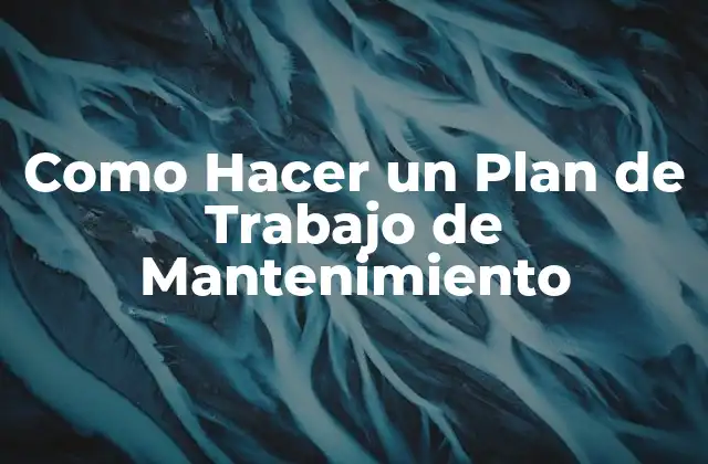 Como Hacer un Plan de Trabajo de Mantenimiento