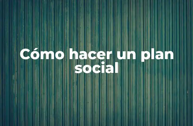 Cómo hacer un plan social