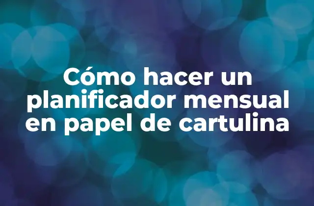 Cómo Hacer un Planificador Mensual en Papel de Cartulina