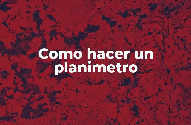 Como Hacer un Planimetro