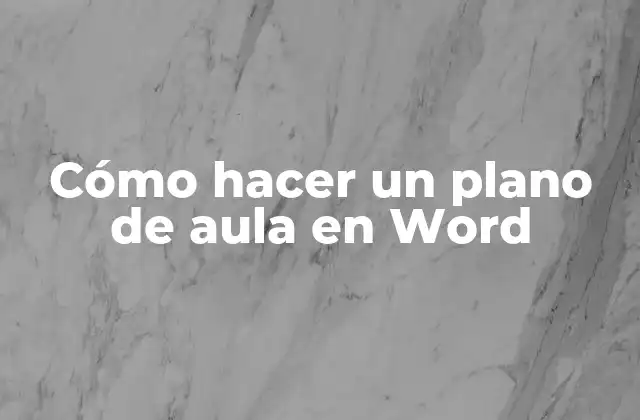 Cómo Hacer un Plano de Aula en Word