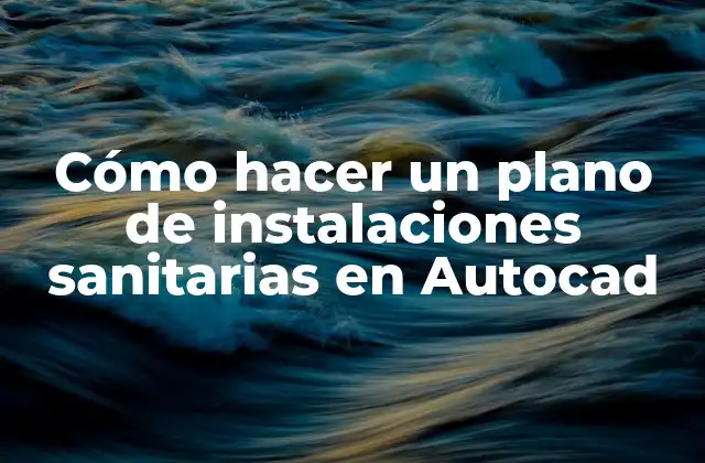 Cómo Hacer un Plano de Instalaciones Sanitarias en Autocad