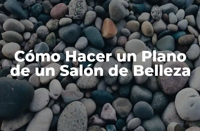 Cómo Hacer un Plano de un Salón de Belleza