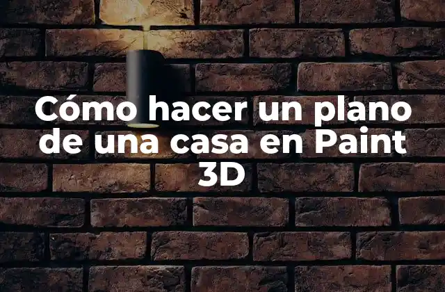 Cómo Hacer un Plano de una Casa en Paint 3d
