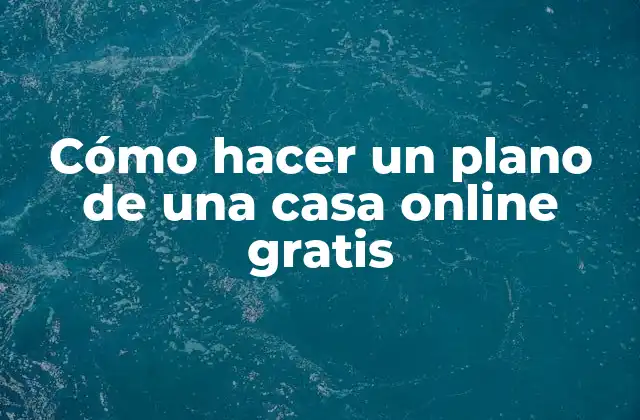 Cómo Hacer un Plano de una Casa Online Gratis