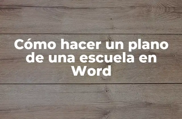 Cómo Hacer un Plano de una Escuela en Word