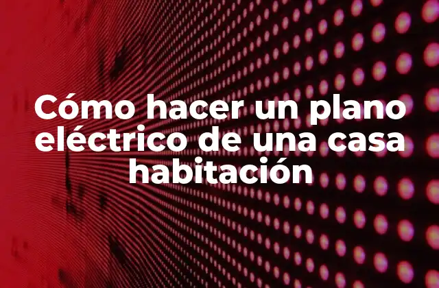 Cómo Hacer un Plano Eléctrico de una Casa Habitación