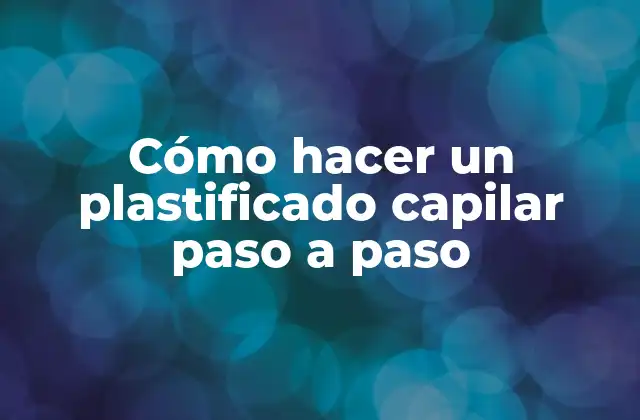 Cómo Hacer un Plastificado Capilar Paso a Paso