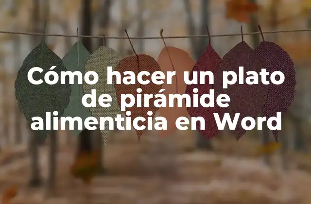 Cómo Hacer un Plato de Pirámide Alimenticia en Word