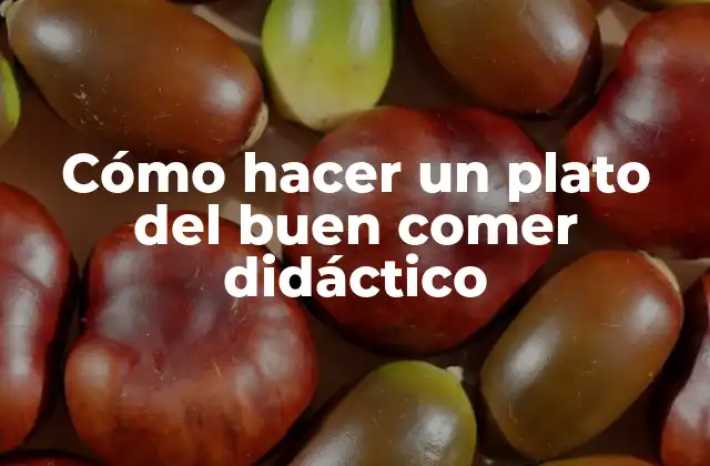 Cómo Hacer un Plato Del Buen Comer Didáctico 2 Cómo hacer un plato del buen comer didáctico