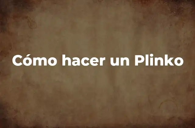 Cómo Hacer un Plinko 2 ¿Qué es un Plinko y para qué sirve?
