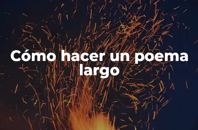 Cómo Hacer un Poema Largo