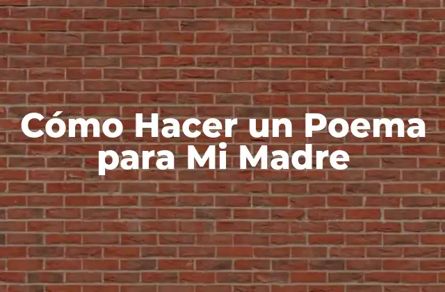 Cómo Hacer un Poema para Mi Madre