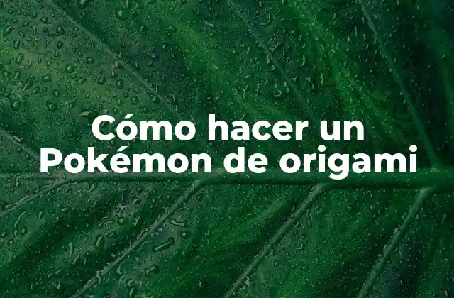Cómo Hacer un Pokémon de Origami