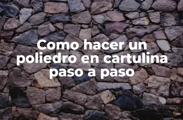 Como Hacer un Poliedro en Cartulina Paso a Paso