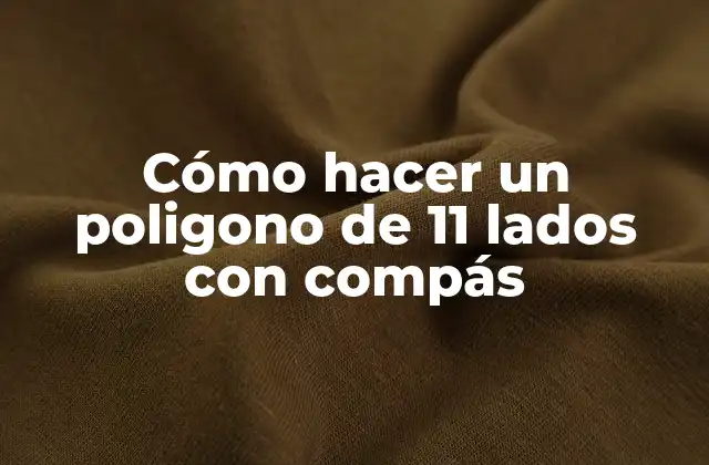Cómo Hacer un Poligono de 11 Lados con Compás