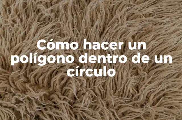 Cómo Hacer un Polígono Dentro de un Círculo