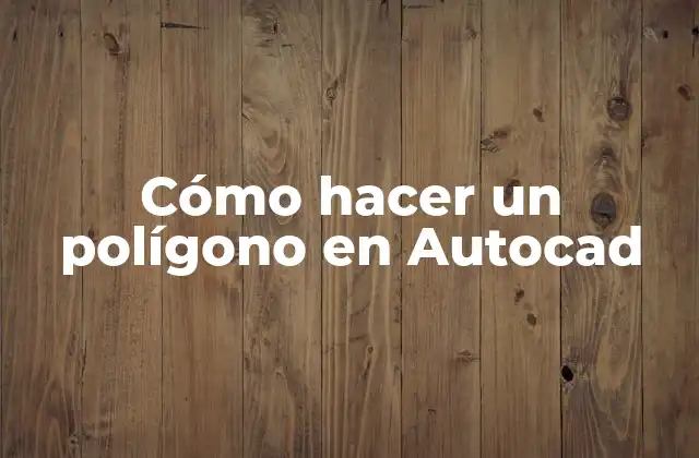 Cómo Hacer un Polígono en Autocad