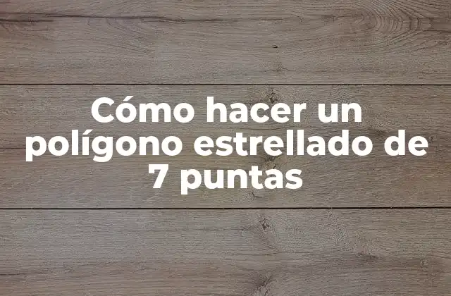 ¿Qué es un polígono estrellado de 7 puntas?
