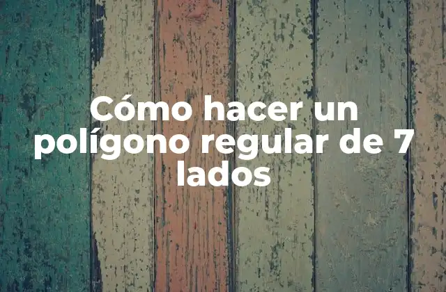 Cómo Hacer un Polígono Regular de 7 Lados