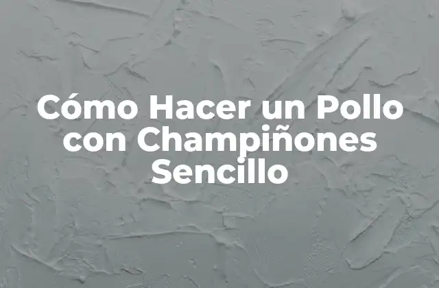 Cómo Hacer un Pollo con Champiñones Sencillo 2 Cómo Hacer un Pollo con Champiñones Sencillo