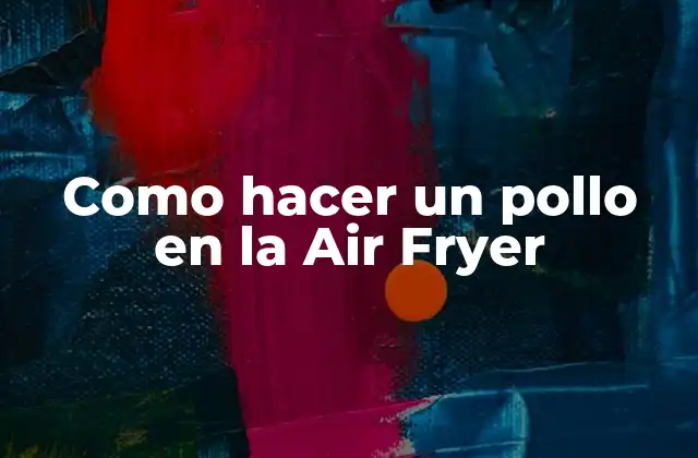 Como Hacer un Pollo en la Air Fryer