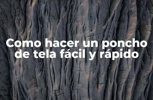 Como Hacer un Poncho de Tela Fácil y Rápido
