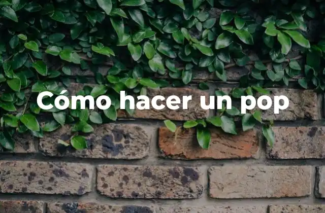 Cómo Hacer un Pop 2 Cómo hacer un pop