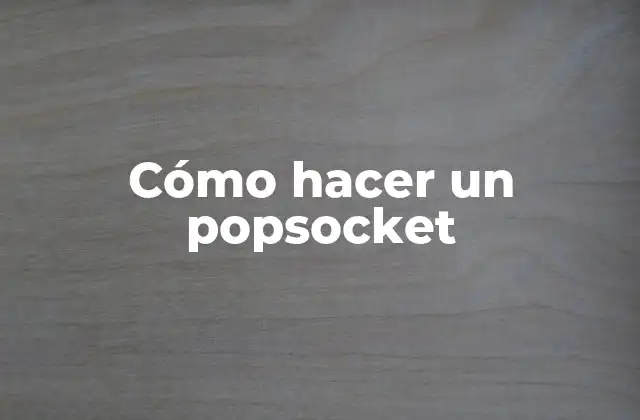 Cómo Hacer un Popsocket