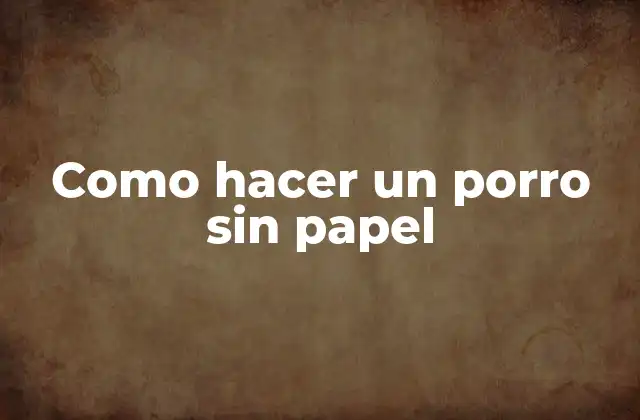 Como Hacer un Porro sin Papel