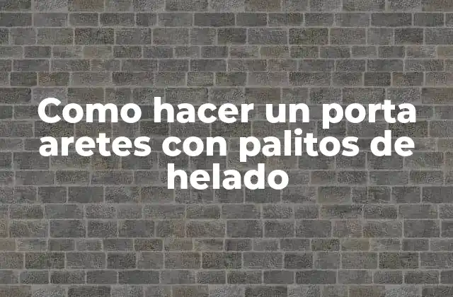 Como Hacer un Porta Aretes con Palitos de Helado 2 ¿Qué es un Porta Aretes con Palitos de Helado y para qué Sirve?