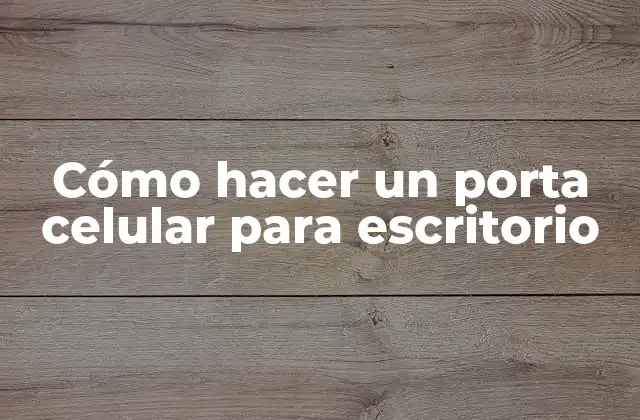 ¿Qué es un porta celular para escritorio?