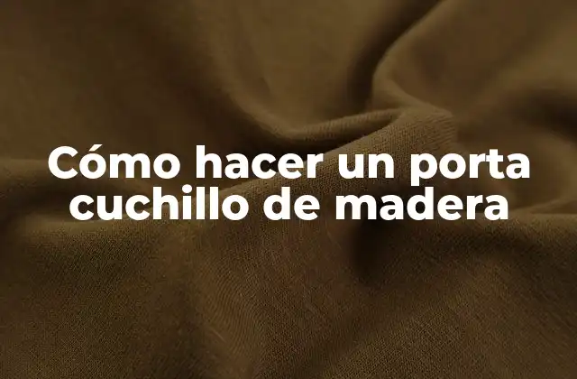 Cómo Hacer un Porta Cuchillo de Madera