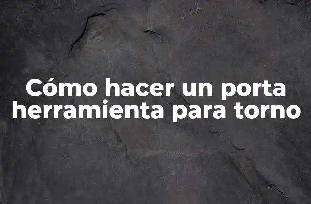 Cómo Hacer un Porta Herramienta para Torno