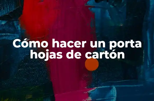 Cómo Hacer un Porta Hojas de Cartón