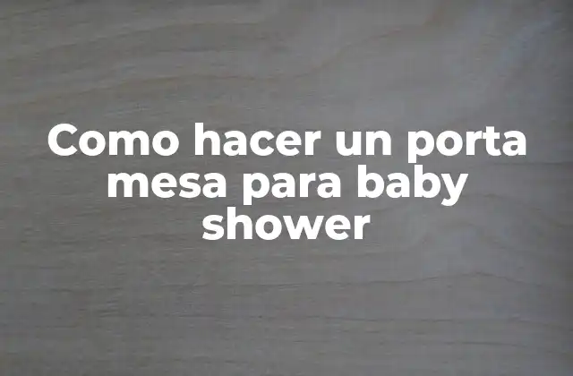 Como Hacer un Porta Mesa para Baby Shower