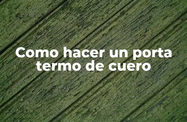 Como Hacer un Porta Termo de Cuero