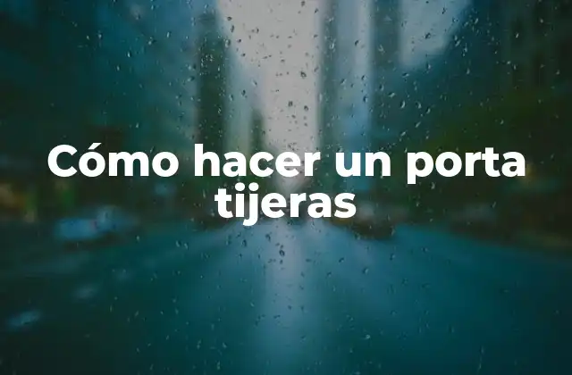 Cómo Hacer un Porta Tijeras