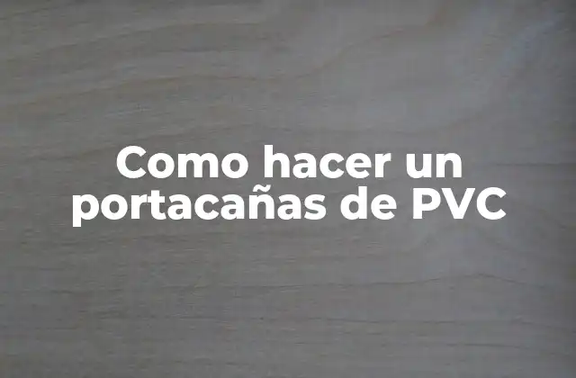 Como Hacer un Portacañas de Pvc