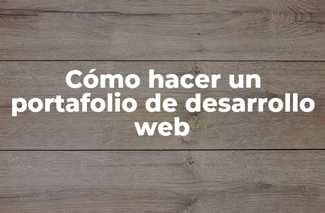 Cómo Hacer un Portafolio de Desarrollo Web