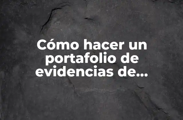 Cómo Hacer un Portafolio de Evidencias de Preescolar