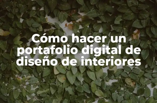 Cómo Hacer un Portafolio Digital de Diseño de Interiores